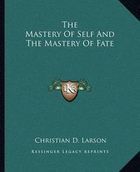 Cover image for The Mastery of Self and the Mastery of Fate