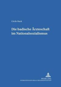 Cover image for Die Badische Aerzteschaft Im Nationalsozialismus