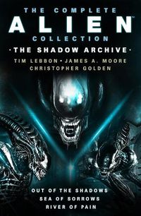 Cover image for The Complete Alien Collection: The Shadow Archive (Out of the Shadows, Sea of Sorrows, River of Pain)