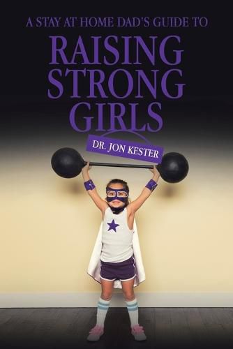 Cover image for A Stay at Home Dad's Guide to Raising Strong Girls