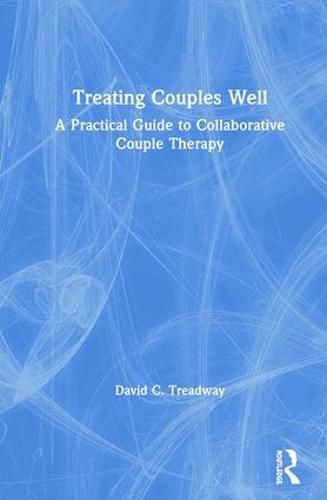 Cover image for Treating Couples Well: A Practical Guide to Collaborative Couple Therapy