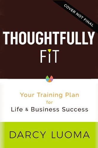 Cover image for Thoughtfully Fit: Your Training Plan for Life and Business Success