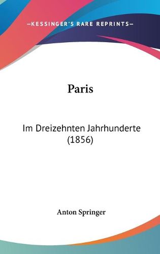 Cover image for Paris: Im Dreizehnten Jahrhunderte (1856)