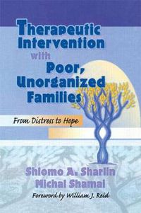 Cover image for Therapeutic Intervention with Poor, Unorganized Families: From Distress to Hope