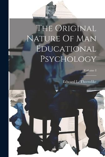 Cover image for The Original Nature Of Man Educational Psychology; Volume I