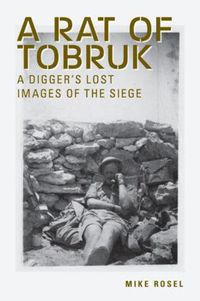 Cover image for A Rat of Tobruk: A Digger's Lost Images of the Siege