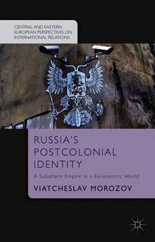 Cover image for Russia's Postcolonial Identity: A Subaltern Empire in a Eurocentric World