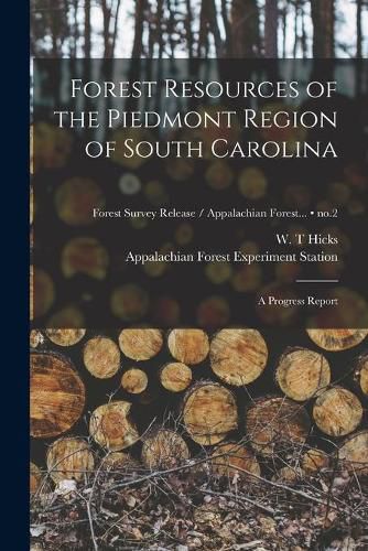 Cover image for Forest Resources of the Piedmont Region of South Carolina: a Progress Report; no.2