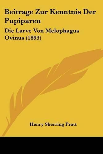 Beitrage Zur Kenntnis Der Pupiparen: Die Larve Von Melophagus Ovinus (1893)