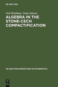 Cover image for Algebra in the Stone-Cech Compactification: Theory and Applications