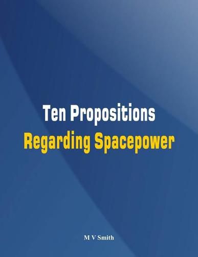 Cover image for Ten Propositions Regarding Spacepower