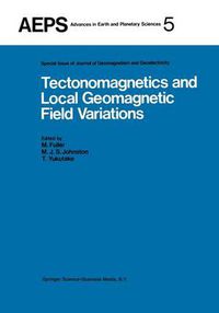 Cover image for Tectonomagnetics and Local Geomagnetic Field Variations: Proceedings of IAGA/IAMAP Joint Assembly August 1977, Seattle, Washington