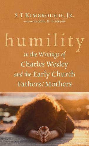 Humility in the Writings of Charles Wesley and the Early Church Fathers/Mothers