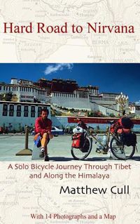 Cover image for Hard Road to Nirvana: A Solo Bicycle Journey Through Tibet and Along the Himalayas