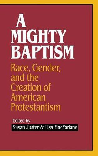 A Mighty Baptism: Race and Gender in the Creation of American Protestantism