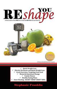 Cover image for REshape YOU: A Fitness Guide to Teach You How to Create the NEW YOU from the Inside Out