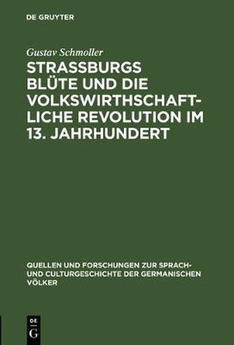 Cover image for Strassburgs Blute Und Die Volkswirthschaftliche Revolution Im 13. Jahrhundert: Rede Gehalten Bei UEbernahme Des Rectorates Der Universitat Strassburg Am 31. October 1874