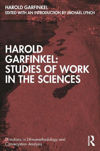 Harold Garfinkel: Studies of Work in the Sciences