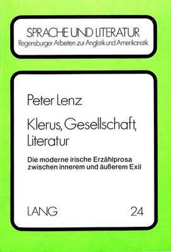 Klerus, Gesellschaft, Literatur: Die Moderne Irische Erzaehlprosa Zwischen Innerem Und Aeusserem Exil