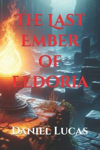 Cover image for The Last Ember of Eldoria