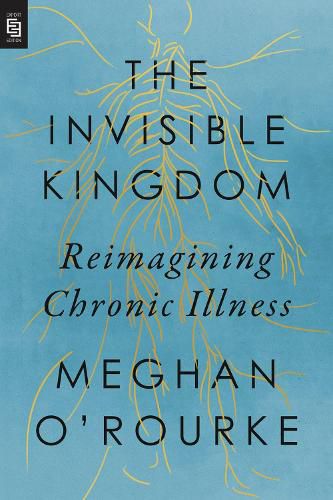 Invisible Kingdom, The (export Edition): Reimagining Chronic Illness