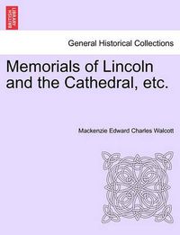 Cover image for Memorials of Lincoln and the Cathedral, Etc.