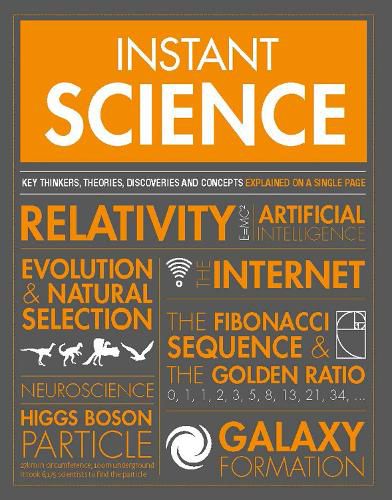 Instant Science: Key thinkers, theories, discoveries and concepts explained on a single page