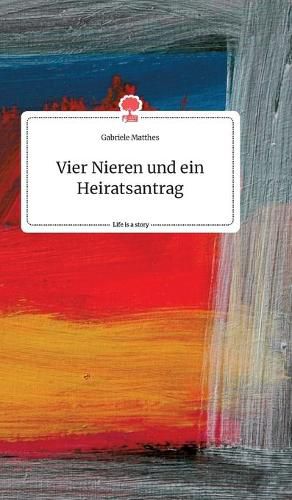 Cover image for Vier Nieren und ein Heiratsantrag. Life is a Story - story.one