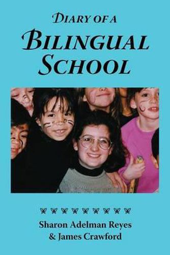Cover image for Diary of a Bilingual School: How a Constructivist Curriculum, a Multicultural Perspective, and a Commitment to Dual Immersion Education Combined to
