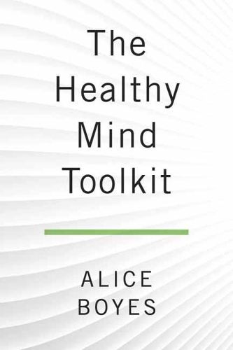 Cover image for The Healthy Mind Toolkit: Quit Sabotaging Your Success and Become Your Best Self