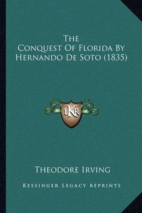 Cover image for The Conquest of Florida by Hernando de Soto (1835)