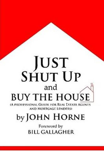 Cover image for Just Shut Up and Buy The House