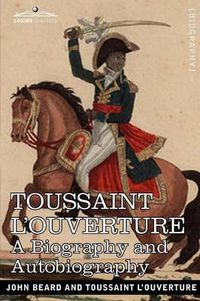 Cover image for Toussaint L'Ouverture: A Biography and Autobiography