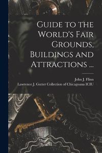 Cover image for Guide to the World's Fair Grounds, Buildings and Attractions ...