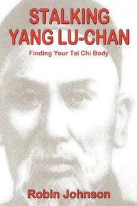 Cover image for Stalking Yang Lu-Chan: Finding Your Tai Chi Body