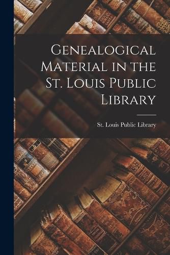 Cover image for Genealogical Material in the St. Louis Public Library