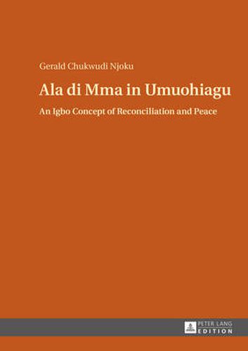 Cover image for Ala di Mma in Umuohiagu: An Igbo Concept of Reconciliation and Peace