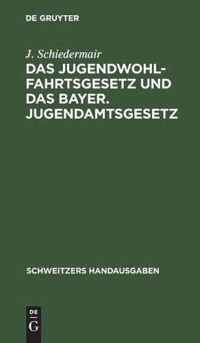 Cover image for Das Jugendwohlfahrtsgesetz Und Das Bayer. Jugendamtsgesetz: Mit Den Vollzugsbestimmungen Und Den Erganzenden Gesetzen Und Verwaltungsverordnungen