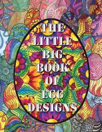 Cover image for The Little Big Book of Egg Designs: 400 Eggs to color + A special freebie bonus