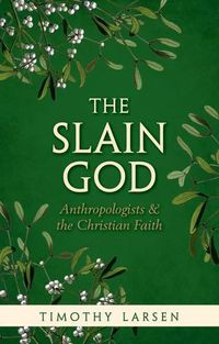 Cover image for The Slain God: Anthropologists and the Christian Faith