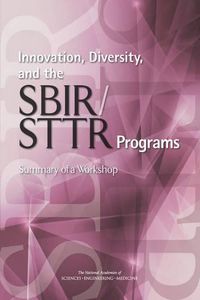 Cover image for Innovation, Diversity, and the SBIR/STTR Programs: Summary of a Workshop