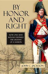 Cover image for By Honor and Right: How One Man Boldly Defined the Destiny of a Nation