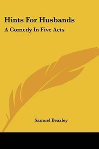 Cover image for Hints for Husbands: A Comedy in Five Acts