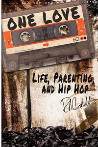 Cover image for One Love: Life, Parenting, and Hip Hop