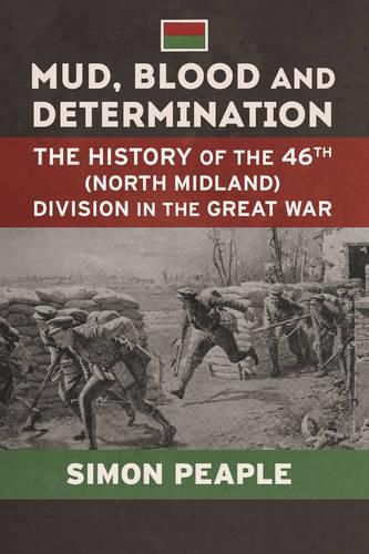 Cover image for Mud, Blood and Determination: The History of the 46th (North Midland) Division in the Great War