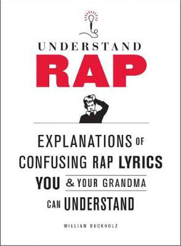 Cover image for Understand Rap: Explanations of Confusing Rap Lyrics You and Your Grandma Can Understand