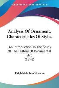 Cover image for Analysis of Ornament, Characteristics of Styles: An Introduction to the Study of the History of Ornamental Art (1896)