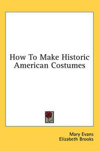 Cover image for How to Make Historic American Costumes