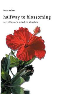 Cover image for halfway to blossoming: scribbles of a mind in slumber