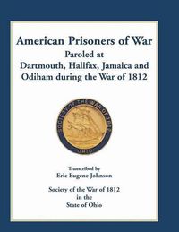 Cover image for American Prisoners of War Paroled at Dartmouth, Halifax, Jamaica and Odiham during the War of 1812